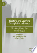 Teaching and Learning Through the Holocaust : Thinking About the Unthinkable /