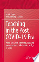 Teaching in the Post COVID-19 Era : World Education Dilemmas, Teaching Innovations and Solutions in the Age of Crisis /