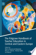 The Palgrave Handbook of Teacher Education in Central and Eastern Europe /