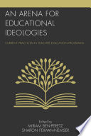 An arena for educational ideologies : current practices in teacher education programs /