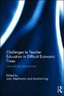 Challenges to teacher education in difficult economic times : international perspectives /