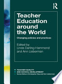 Teacher education around the world : changing policies and practices /