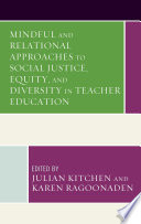 Mindful and relational approaches to social justice, equity, and diversity in teacher education /