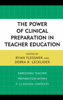 The power of clinical preparation in teacher education : embedding teacher preparation within P-12 school contexts /