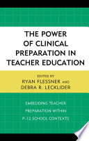 The power of clinical preparation in teacher education : embedding teacher preparation within P-12 school contexts /