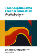 Reconceptualizing teacher education : a Canadian contribution to a global challenge /
