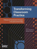 Transforming classroom practice : professional development strategies in educational technology /