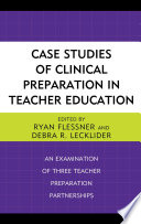 Case studies of clinical preparation in teacher education : an examination of three teacher preparation partnerships /