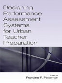 Designing performance assessment systems for urban teacher preparation /