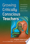 Growing critically conscious teachers : a social justice curriculum for educators of Latino/a youth /