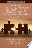 Linking teacher preparation program design and implementation to outcomes for teachers and students /