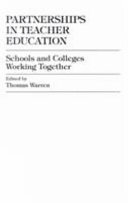 Partnerships in teacher education : schools and colleges working together /