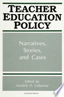 Teacher education policy : narratives, stories, and cases /