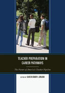 Teacher preparation in career pathways : the future of America's teacher pipeline /