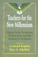 Teachers for the new millennium : aligning teacher development, national goals, and high standards for all students /