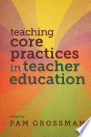 Teaching core practices in teacher education /