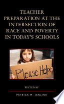 Teacher preparation at the intersection of race and poverty in today's schools /