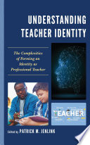 Understanding teacher identity : the complexities of forming an identity as professional teacher /