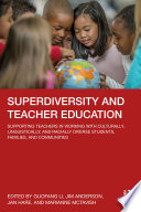 Superdiversity and teacher education : supporting teachers in working with culturally, linguistically, and racially diverse students, families, and communities /