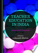 Teacher Education in India: Issues and Concerns /