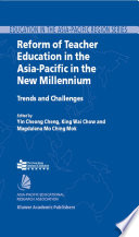 Reform of teacher education in the Asia-Pacific in the new millennium : trends and challenges /