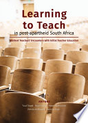 Learning to teach in post-apartheid South Africa : student teachers' encounters with initial teacher education /
