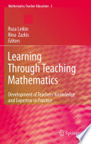 Learning through teaching mathematics : development of teachers' knowledge and expertise in practice /