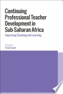 Continuing professional teacher development in Sub-Saharan Africa : improving teaching and learning /