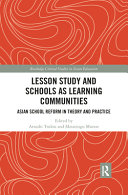 Lesson study and schools as learning communities : Asian school reform in theory and practice /