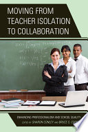 Moving from teacher isolation to collaboration : enhancing professionalism and school quality /