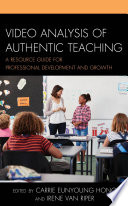 Video analysis of authentic teaching : a resource guide for professional development and growth /