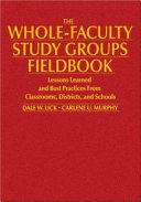 The whole-faculty study groups fieldbook : lessons learned and best practices from classrooms, districts, and schools /
