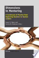 Dimensions in mentoring : a continuum of practice from beginning teachers to teacher leaders /