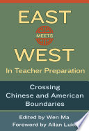 East Meets West in Teacher Preparation : Crossing Chinese and American Borders /