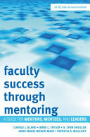 Faculty success through mentoring : a guide for mentors, mentees, and leaders /