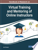 Handbook of research on virtual training and mentoring of online instructors /