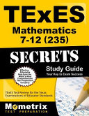Texes mathematics 7-12 exam (235) secrets study guide : your key to exam success ; Texes test review for the Texas Examinations of Educator Standards.