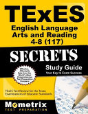 TExES (117) English language arts and reading 4-8 exam : secrets study guide, your key to exam success /