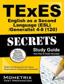 TExES (120) English as a second language (ESL)/generalist 4-8 exam : secrets study guide, your key to exam success /