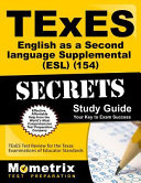 TExES English as a second language supplemental (ESL) (154) : secrets study guide, your key to exam success : TExES test review for the Texas Examinations of Educator Standards /