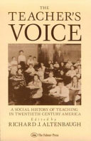 The teacher's voice : a social history of teaching in twentieth-century America /