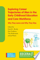 Exploring career trajectories of men in the early childhood education and care workforce : why they leave and why they stay /