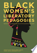Black women's liberatory pedagogies : resistance, transformation, and healing within and beyond the academy /