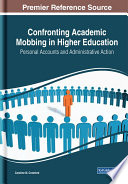 Confronting academic mobbing in higher education : personal accounts and administrative action /