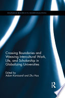 Crossing boundaries and weaving intercultural work, life, and scholarship in globalizing universities /