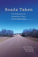 Roads taken : the professorial life, scholarship in place, and the public good /