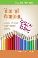 Educational management turned on its head : exploring a professional ethic for educational leadership : a critical reader /