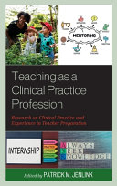 Teaching as a clinical practice profession : research on clinical practice and experience in teacher preparation /