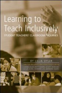 Learning to teach inclusively : student teachers' classroom inquiries /