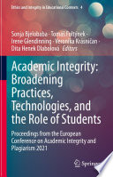 Academic Integrity: Broadening Practices, Technologies, and the Role of Students : Proceedings from the European Conference on Academic Integrity and Plagiarism 2021 /